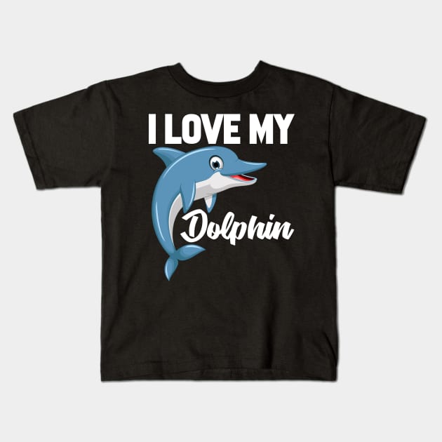 I Love My Dolphin Kids T-Shirt by williamarmin